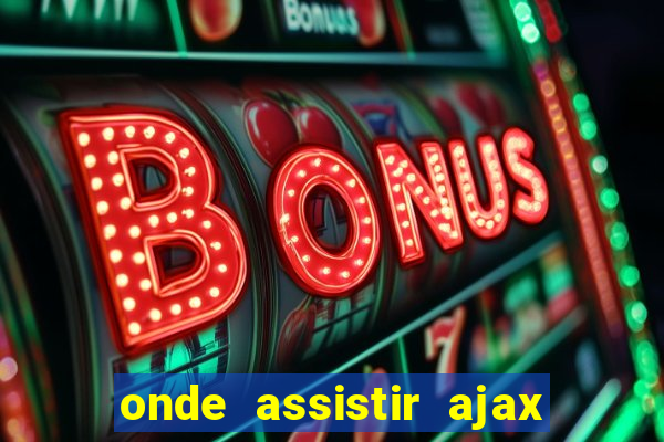 onde assistir ajax x fortuna sittard